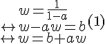 4$\begin{tabular}w=\frac{1}{1-a}\\\leftrightarrow w-aw=b\\\leftrightarrow w=b+aw\end{tabular} (1)
